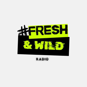Fresh & Wild Radio Fresh & Wild Radio